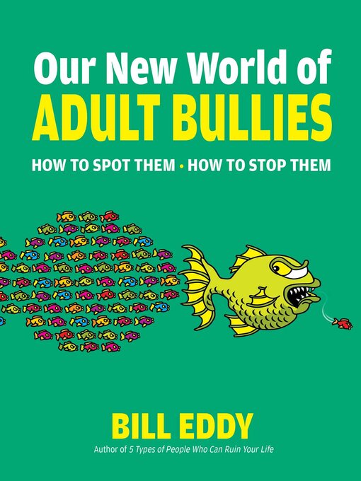 Title details for Our New World of Adult Bullies by Bill Eddy - Available